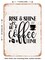 DECORATIVE METAL SIGN - Rise and Shine Its Coffee Time - Vintage Rusty Look